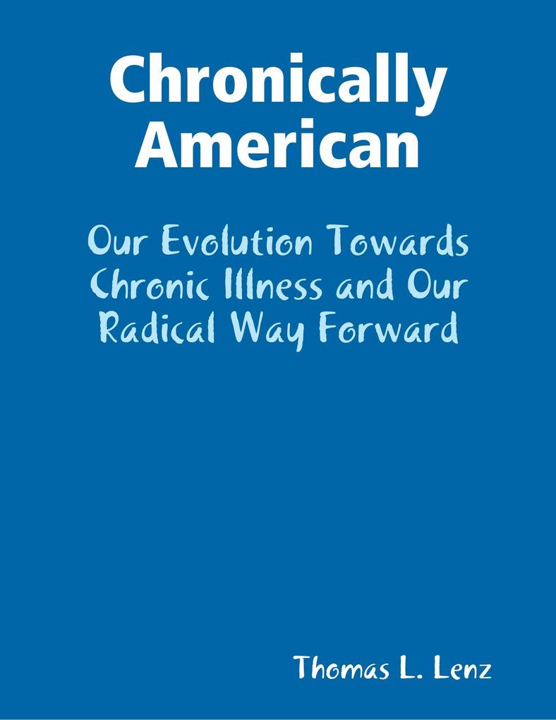 Chronically American: Our Evolution Towards Chronic Illness and Our Radical Way Forward