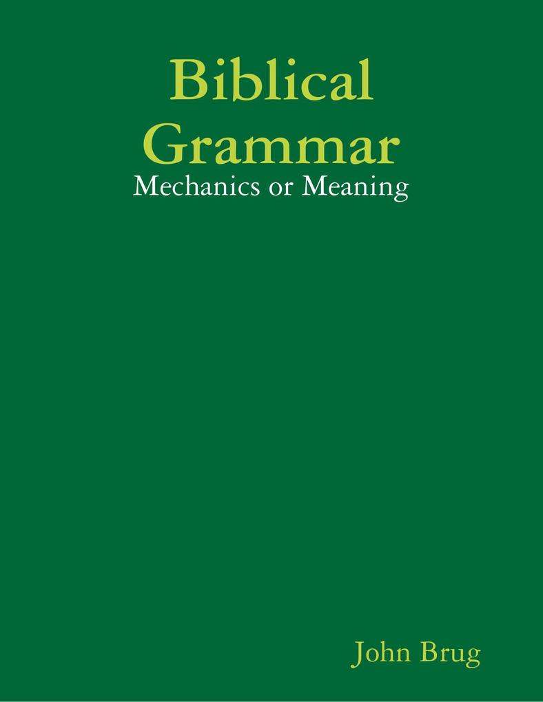 Biblical Grammar: Mechanics or Meaning?