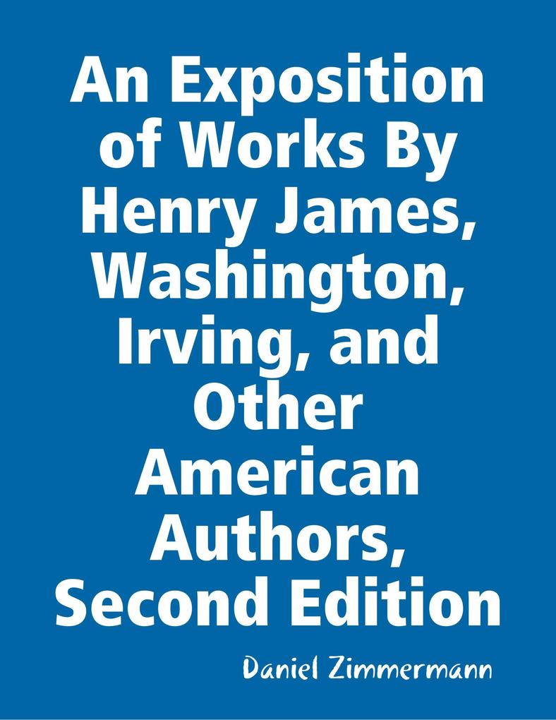 An Exposition of Works By Henry James Washington Irving and Other American Authors Second Edition