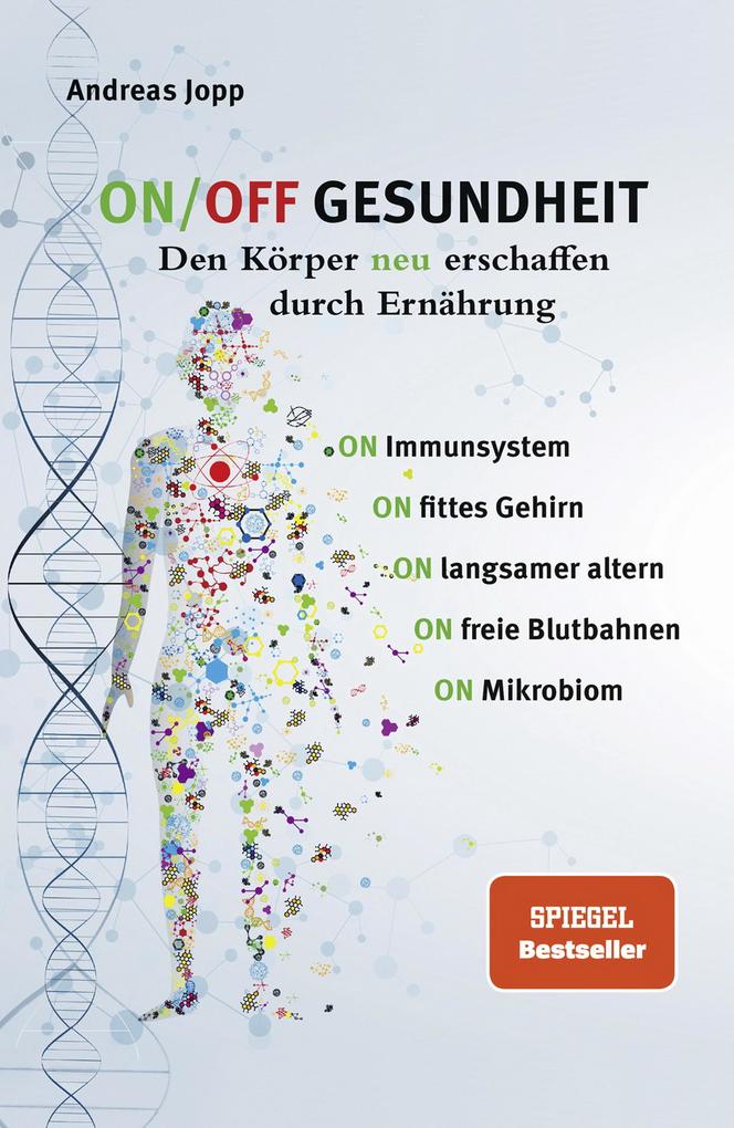 ON/OFF GESUNDHEIT. Den Körper neu erschaffen durch Ernährung: Wie Sie Immunsystem Gehirn Darm Gefäße stärken und langsamer altern. Holen Sie sich einen leistungsfähigeren besseren Körper zurück.