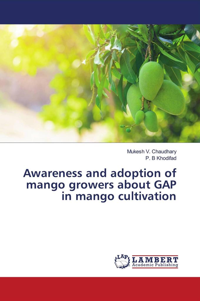 Awareness and adoption of mango growers about GAP in mango cultivation