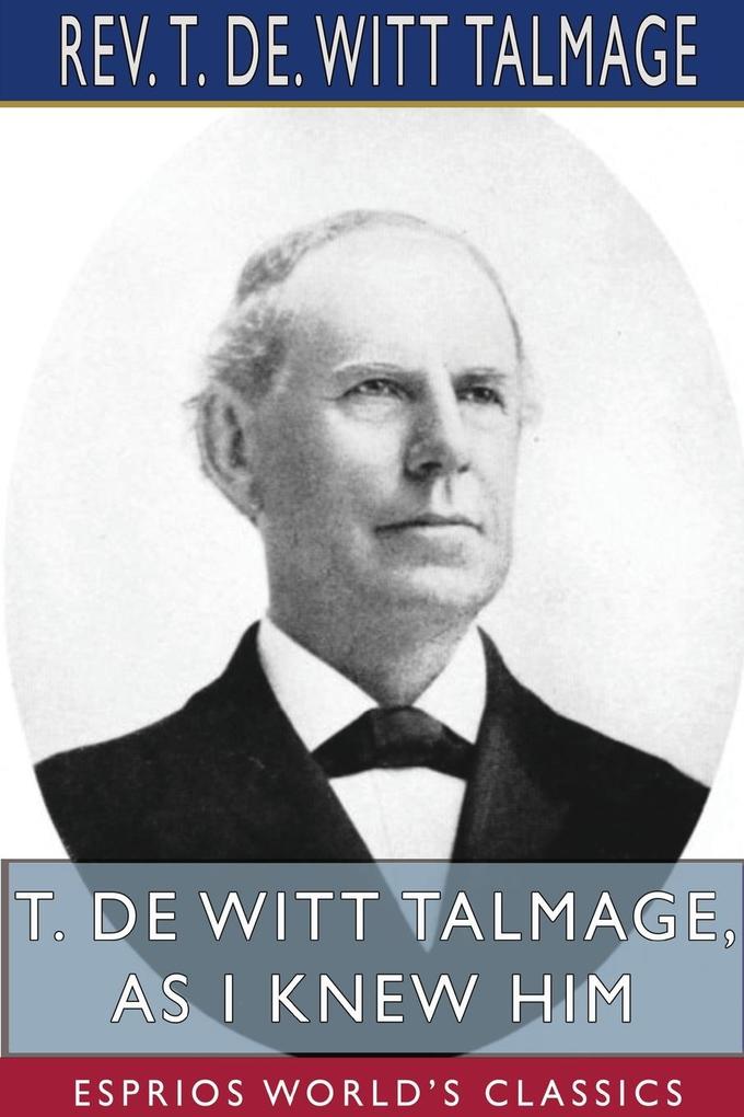 T. De Witt Talmage As I Knew Him (Esprios Classics)