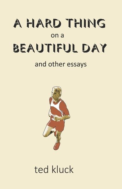 A Hard Thing on a Beautiful Day: and Other Essays