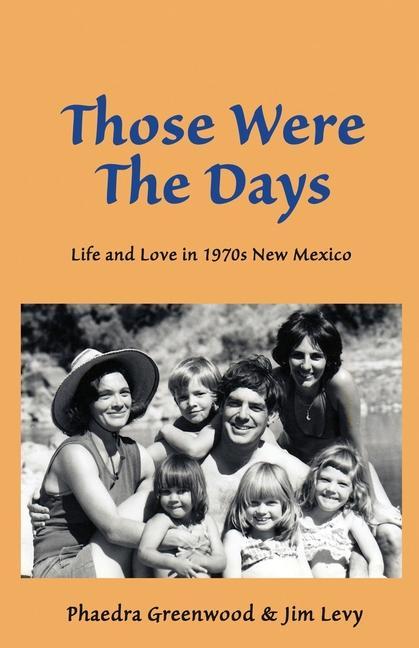 Those were the Days: Life and Love in 1970s northern New Mexico