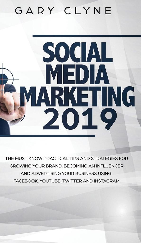 Social Media Marketing 2019 How Small Businesses can Gain 1000‘s of New Followers Leads and Customers using Advertising and Marketing on Facebook Instagram YouTube and More