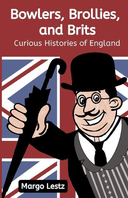 Bowlers Brollies and Brits: Curious Histories of England