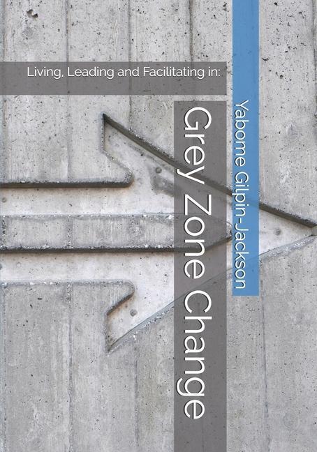 Grey Zone Change: Living Leading and Facilitating in: