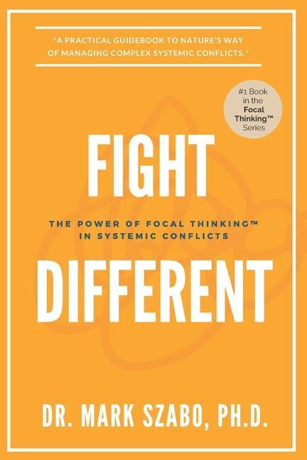 Fight Different: The Power of Focal Thinking in Systemic Conflicts