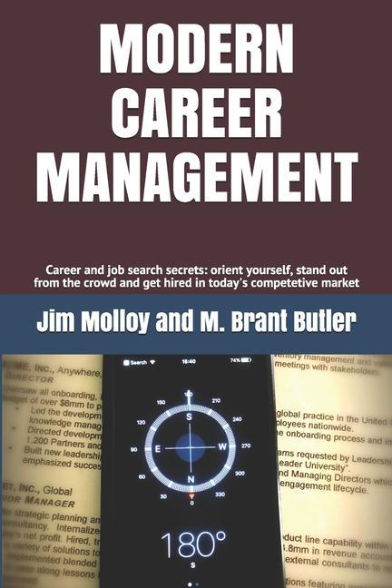 Modern Career Management: Career and job search secrets: orient yourself stand out from the crowd and get hired in today‘s market