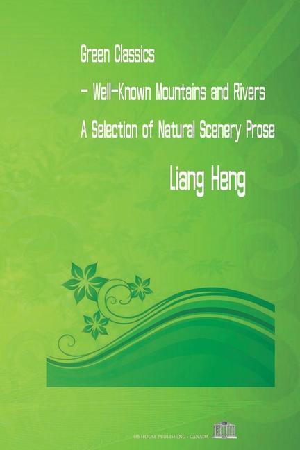 Green Classics - Well Known Mountains and Rivers: A Selection of Natural Scenery Prose