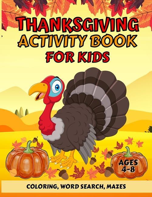 Thanksgiving Activity Book For Kids Ages 4-8: Fun Thanksgiving Coloring Pages Word Search and Mazes Great Gift for Boys and Girls