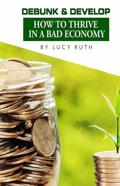 Debunk & Develop: How to Thrive In a Bad Economy