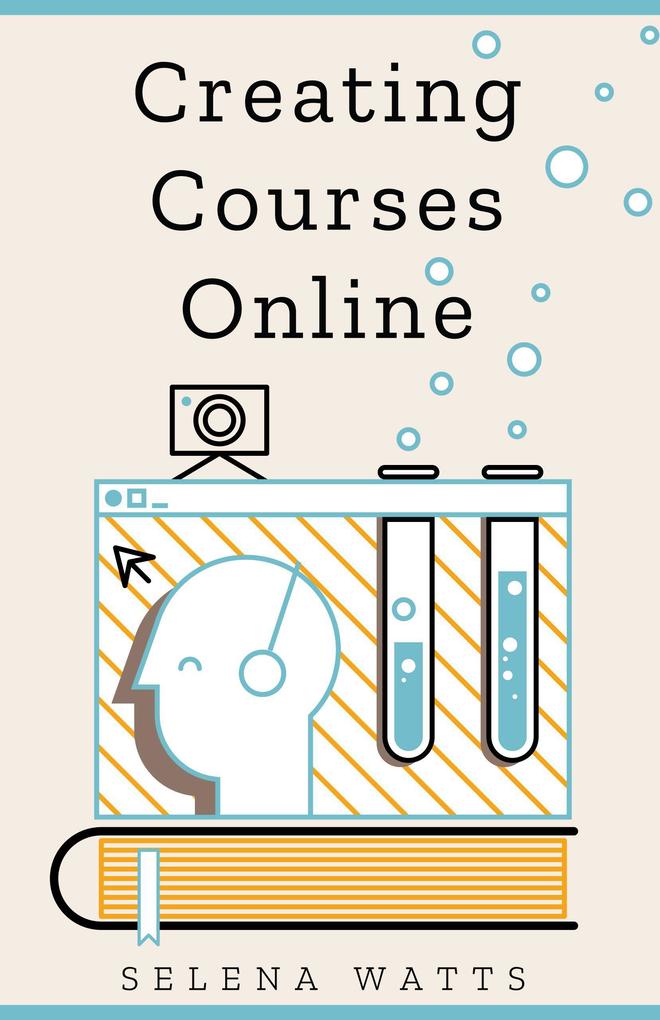 Creating Courses Online: Learn the Fundamental Tips Tricks and Strategies of Making the Best Online Courses to Engage Students (Teaching Today #3)