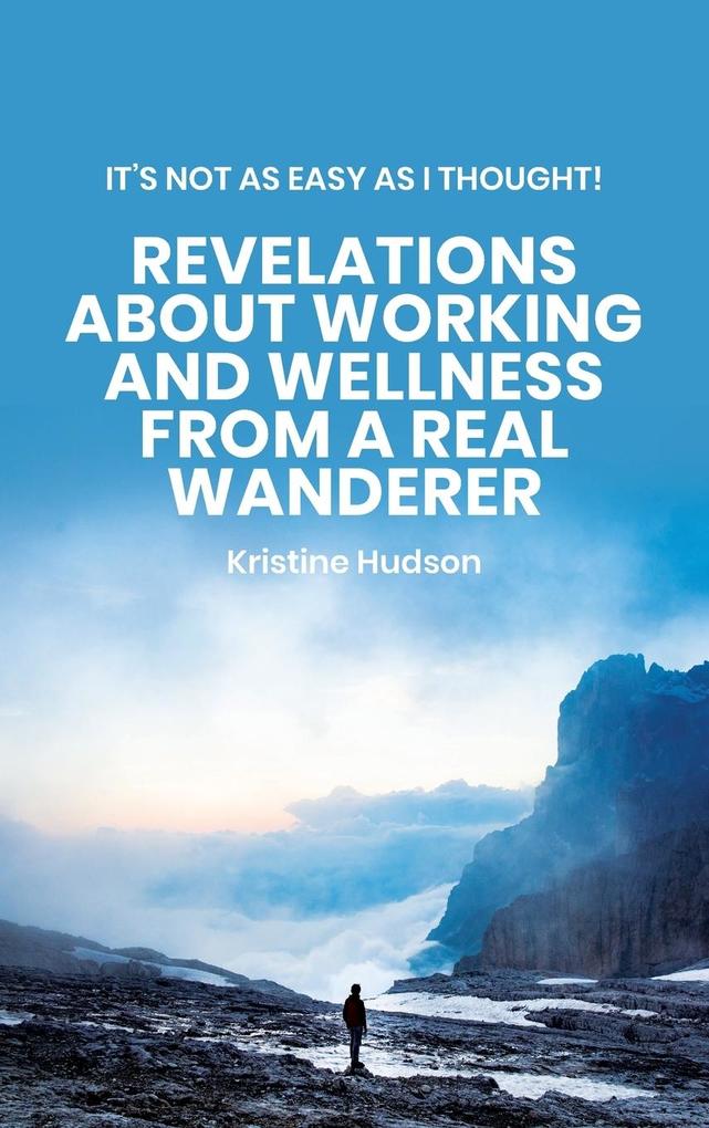 It‘s Not As Easy As I Thought! Revelations About Working and Wellness from a Real Wanderer