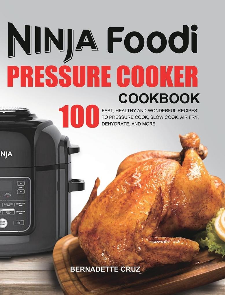 The Ninja Foodi Pressure Ckr Cookbook