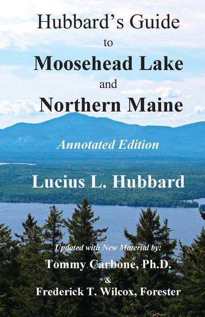 Hubbard‘s Guide to Moosehead Lake and Northern Maine - Annotated Edition