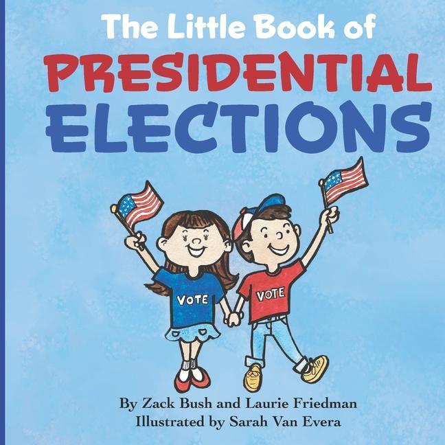 The Little Book of Presidential Elections: (Children‘s Book about the Importance of Voting How Elections Work Democracy Making Good Choices Kids A