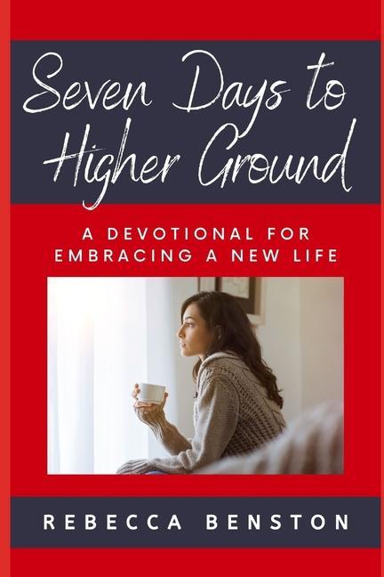Seven Days to Higher Ground: A Devotional for Embracing a New Life