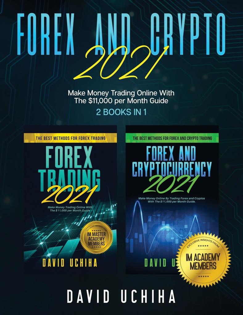 Forex And Crypto 2021: Make Money Trading Online With The $11000 per Month Guide (2 Books In 1)