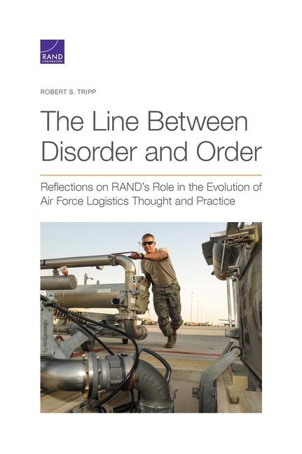 The Line Between Disorder and Order: Reflections on RAND‘s Role in the Evolution of Air Force Logistics Thought and Practice