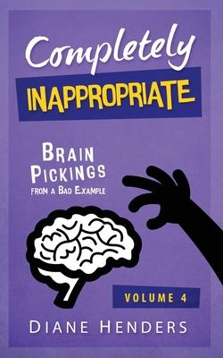 Completely Inappropriate: Brain Pickings from a Bad Example