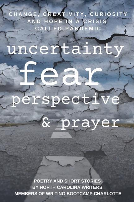 Change Creativity Curiosity and Hope in a Crisis Called Pandemic: Uncertainty Fear Perspective and Prayer