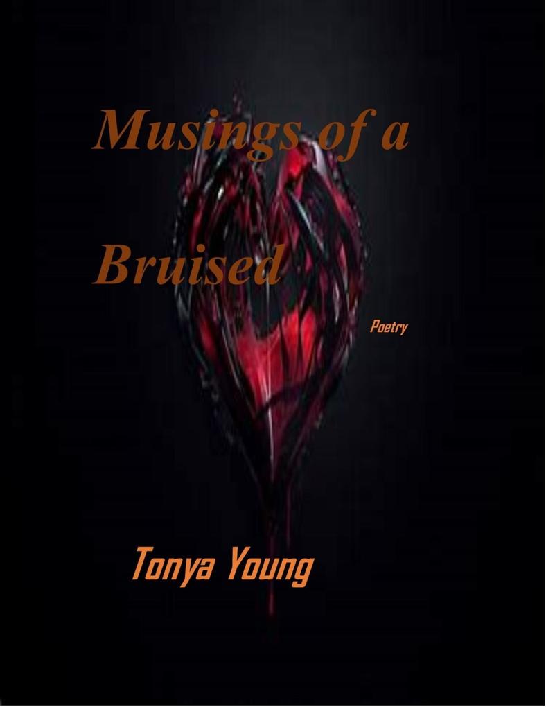 Musings of a Bruised Heart - Poetry