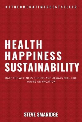 Health - Happiness - Sustainability: Make The Wellness Choice And Always Feel Like You‘re On Vacation