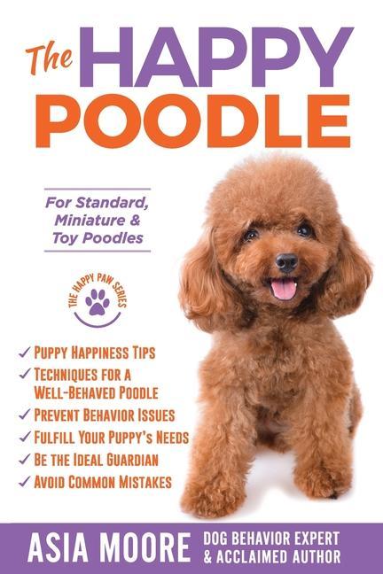 The Happy Poodle: The Happiness Guide for Standard Miniature & Toy Poodles