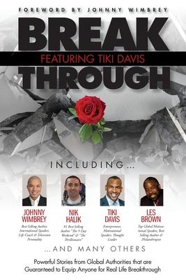 Break Through Featuring Tiki Davis: Powerful Stories from Global Authorities that are Guaranteed to Equip Anyone for Real Life Breakthroughs