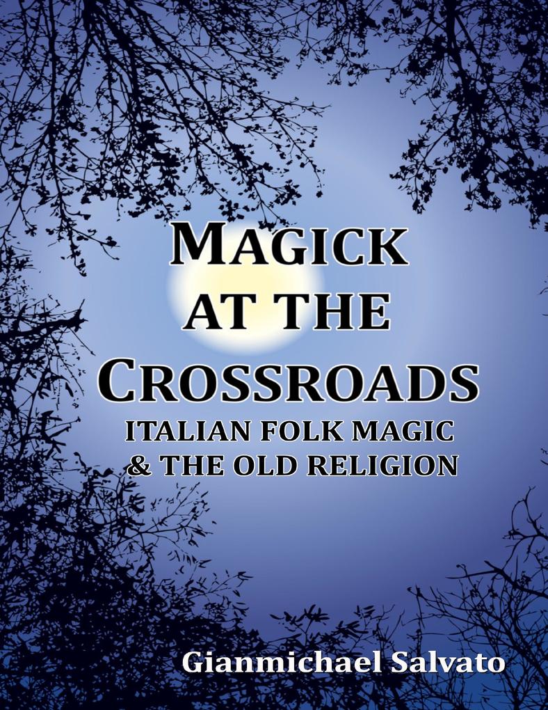 Magick At the Crossroads - Italian Folk Magic and the Old Religion
