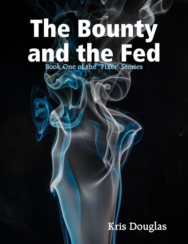 The Bounty and the Fed - Book One of the Fixer Stories