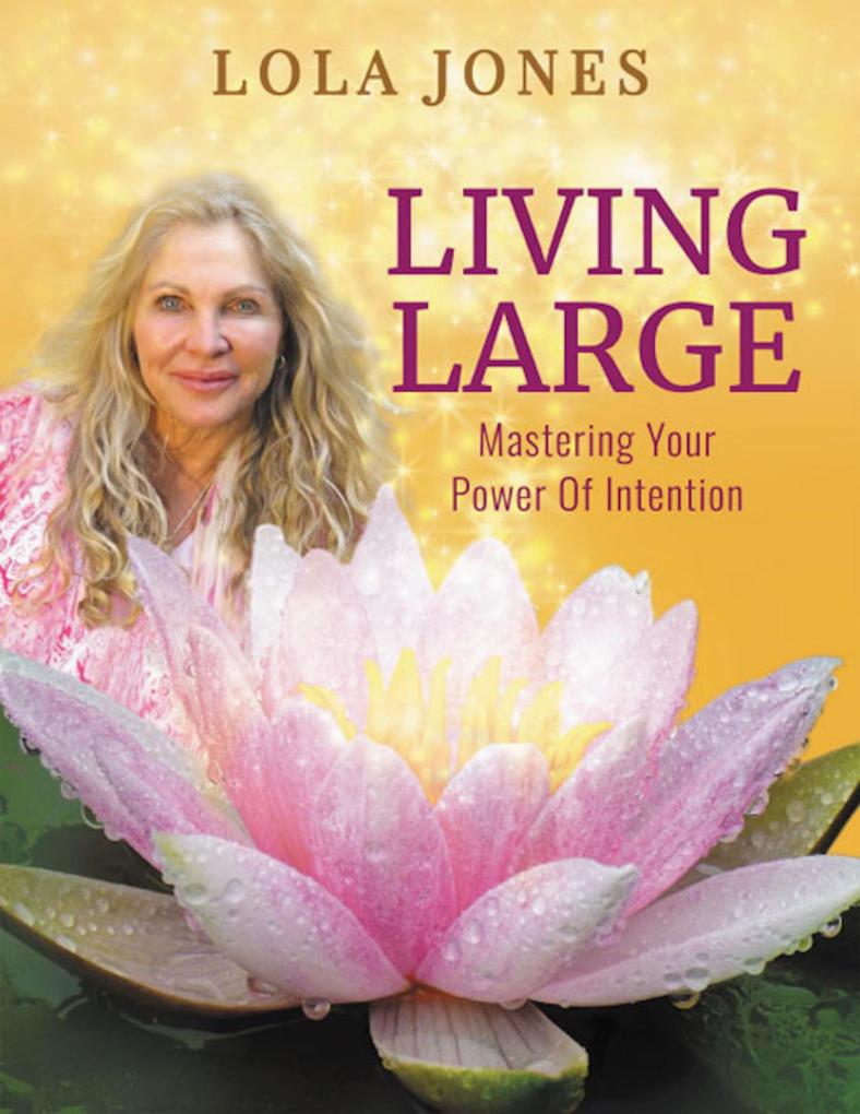 Living Large: Mastering Your Power of Intention