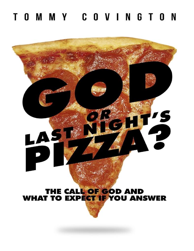 God or Last Night‘s Pizza? : The Call of God and What to Expect If You Answer