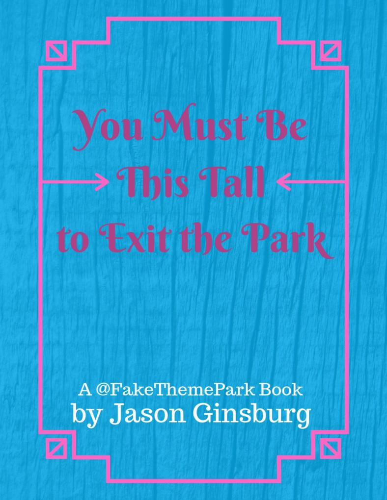 You Must Be This Tall to Exit the Park - Jason Ginsburg