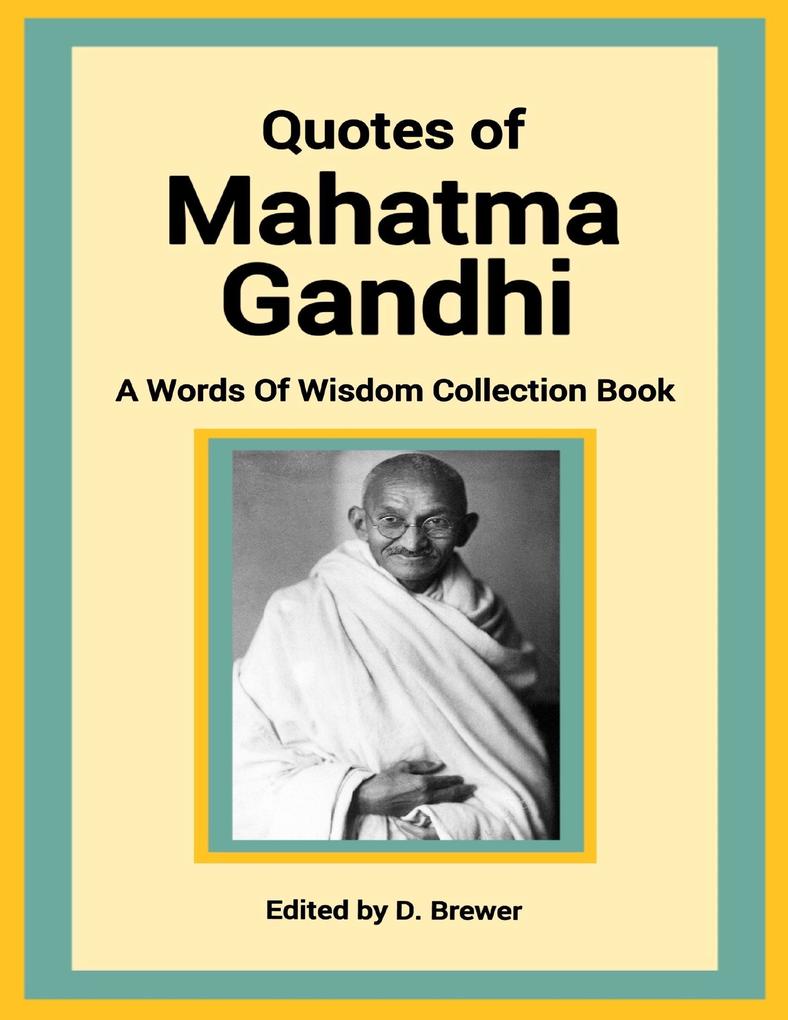 Quotes of Mahatma Gandhi a Words of Wisdom Collection Book