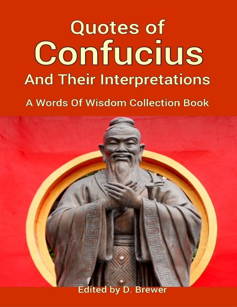 Quotes of Confucius and Their Interpretations a Words of Wisdom Collection Book