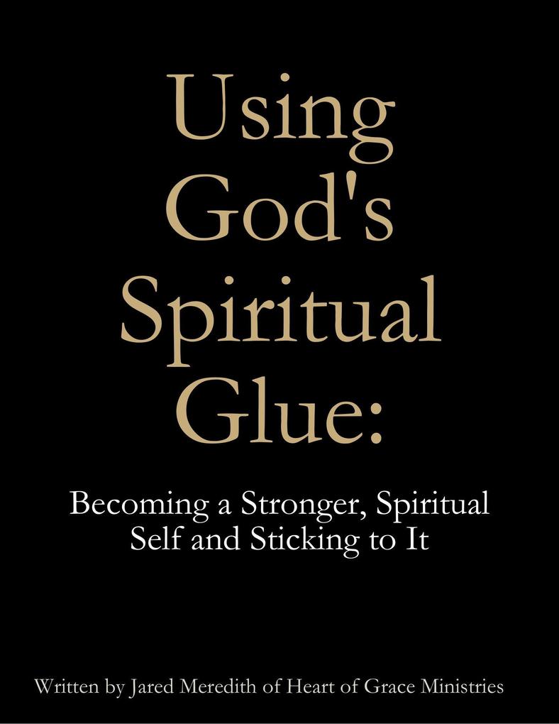 Using God‘s Spiritual Glue: Becoming a Stronger Spiritual Self and Sticking to It