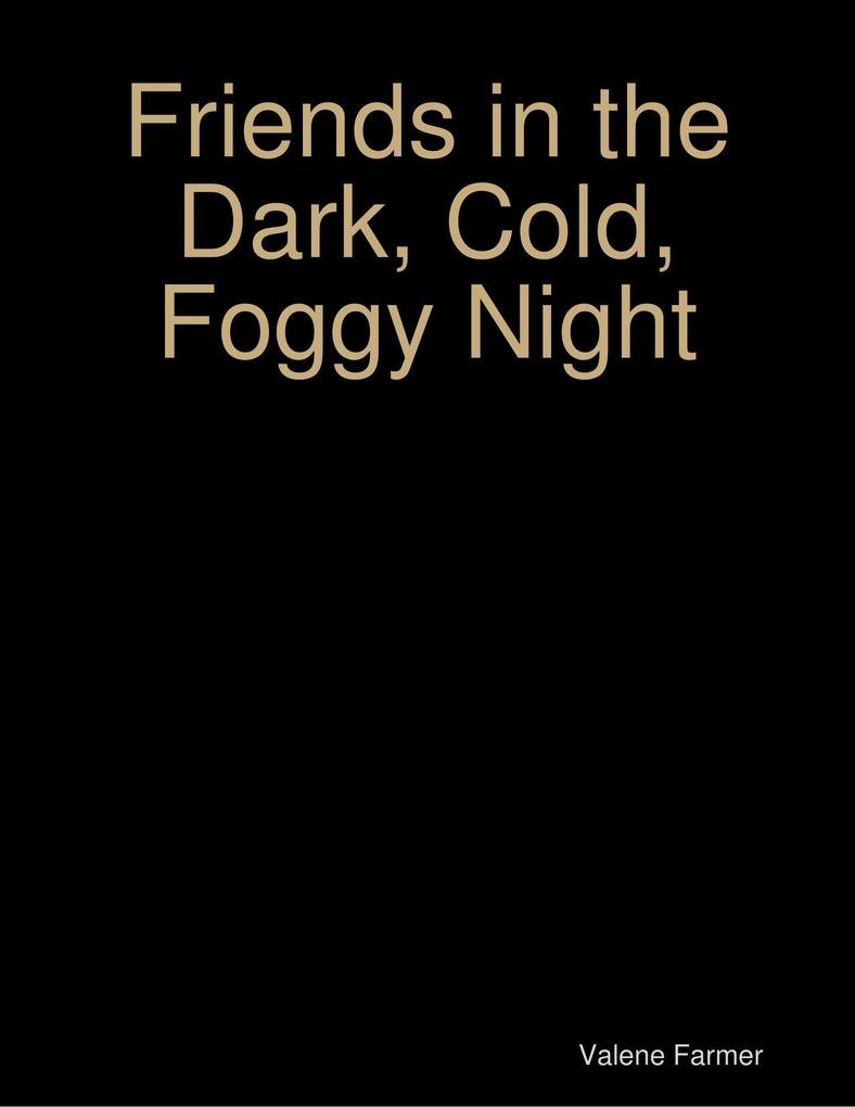 Friends in the Dark Cold Foggy Night