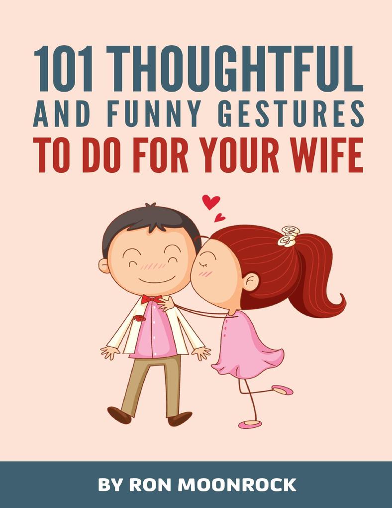 101 Thoughtful and Funny Gestures to Do for Your Wife