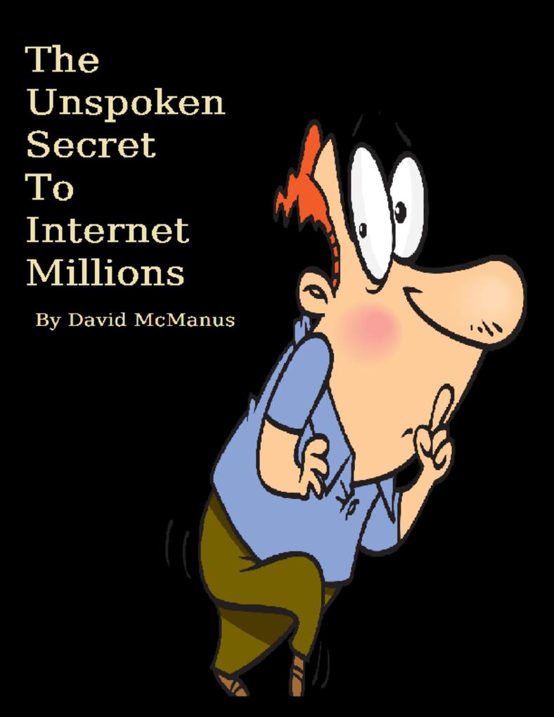 The Unspoken Secret to Internet Millions