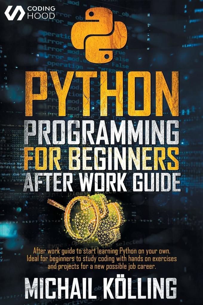 Python programming for beginners: After work guide to start learning Python on your own. Ideal for beginners to study coding with hands on exercises a