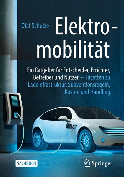 Elektromobilität - ein Ratgeber für Entscheider Errichter Betreiber und Nutzer