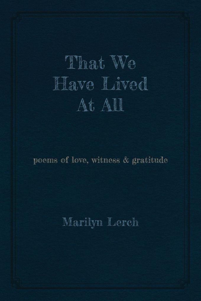That We Have Lived At All