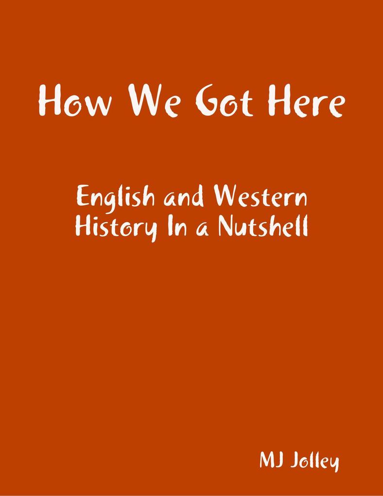 How We Got Here: English and Western History In a Nutshell