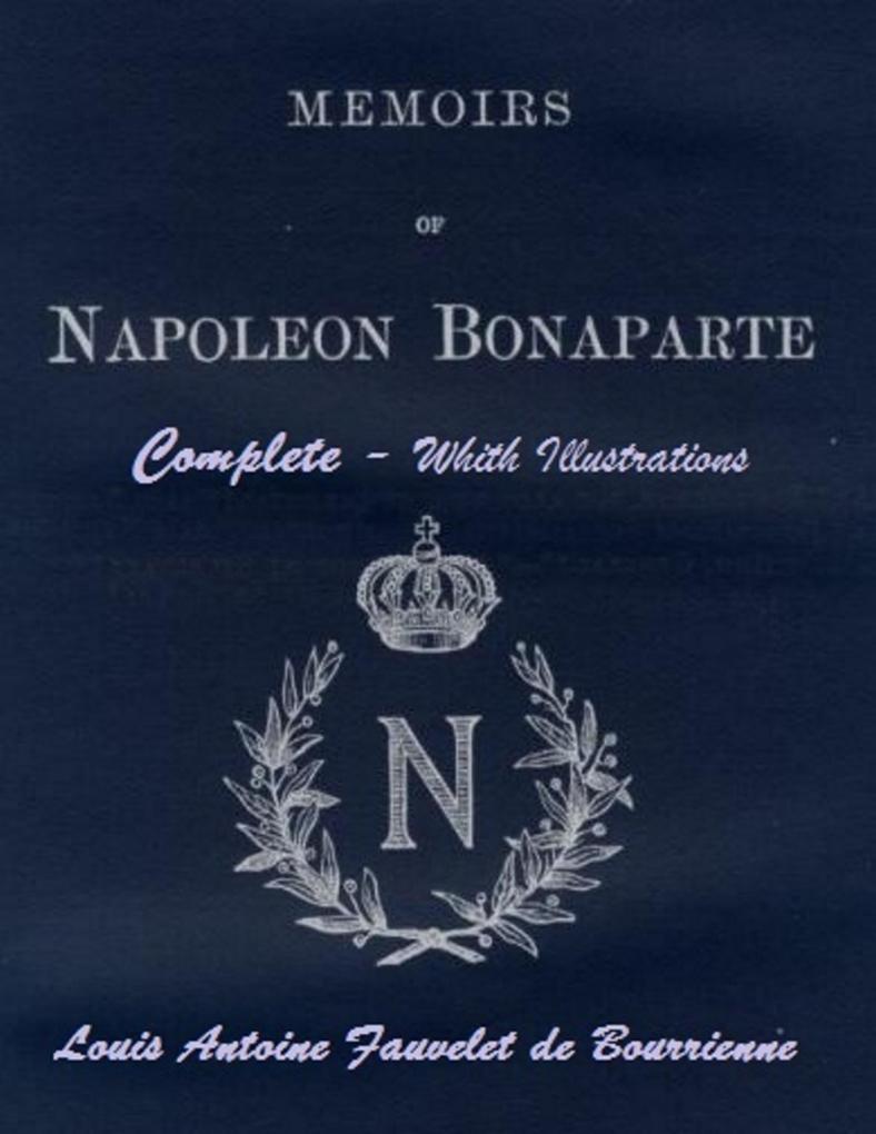 Memoirs of Napoleon Bonaparte: Complete. With Illustrations