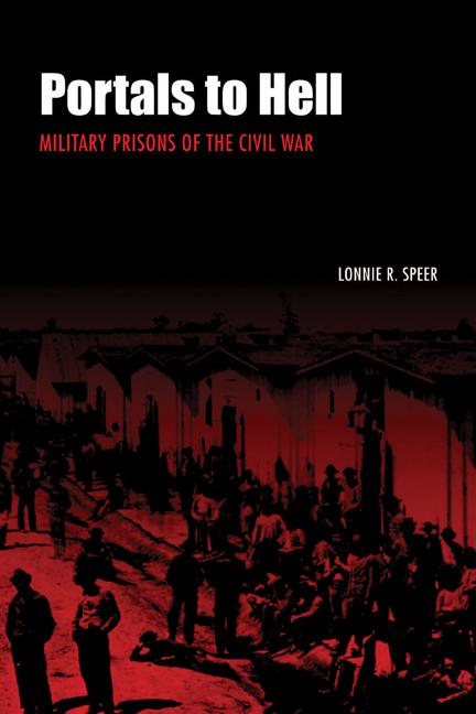 Portals to Hell: Military Prisons of the Civil War - Lonnie R. Speer