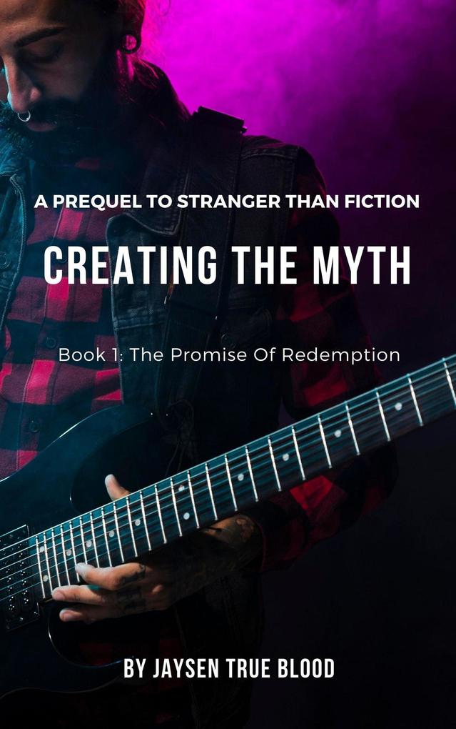 Creating The Myth: A Prequel To Stranger Than Fiction Book 1: The Promise Of Redemption