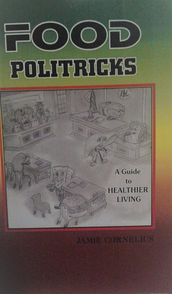 Food Politricks: A guide to healthier living