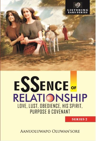 Essence of Relationship: Love Lust Obedience His Spirit Purpose & Covenant